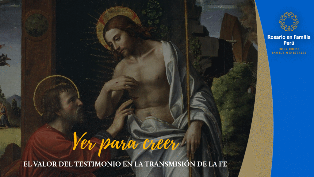 Ver para creer: el valor del testimonio en la transmisión de la fe