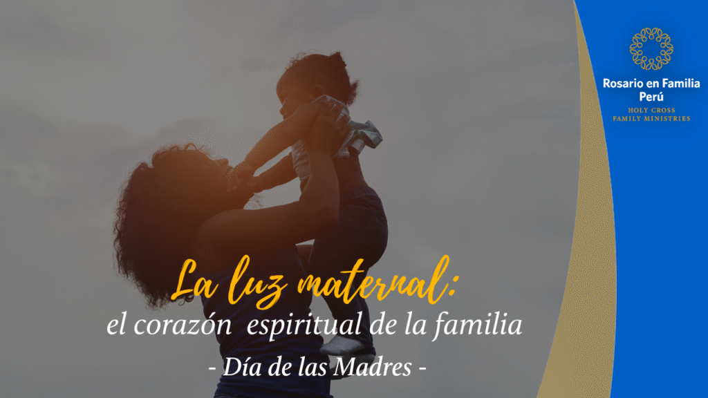 La luz maternal: el corazón espiritual de la familia